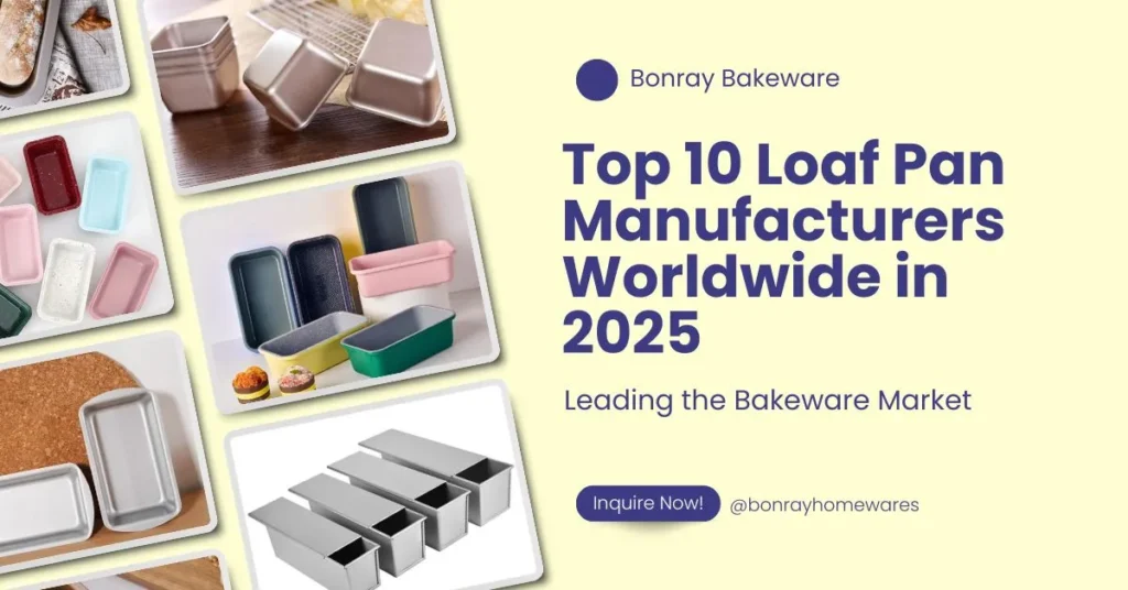 Leading the Bakeware Market Top 10 Loaf Pan Manufacturers Worldwide in 2025