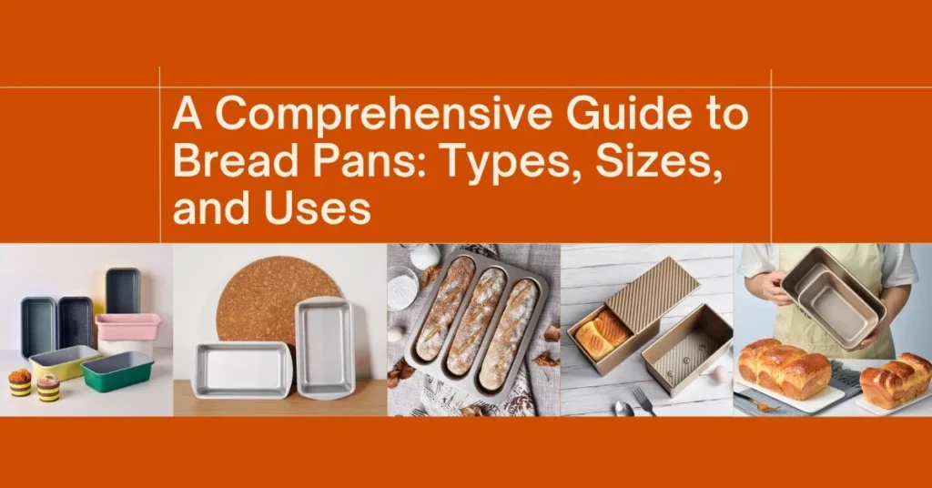 A Comprehensive Guide to Bread Pans Types, Sizes, and Uses